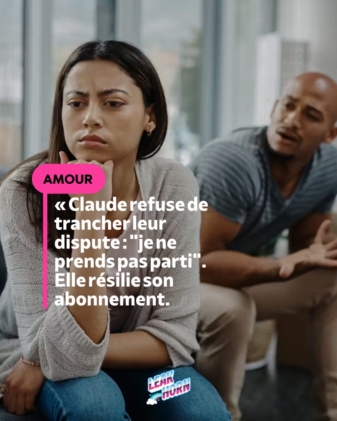 « Claude refuse de trancher leur dispute : “je ne prends pas parti”. Elle résilie son abonnement.