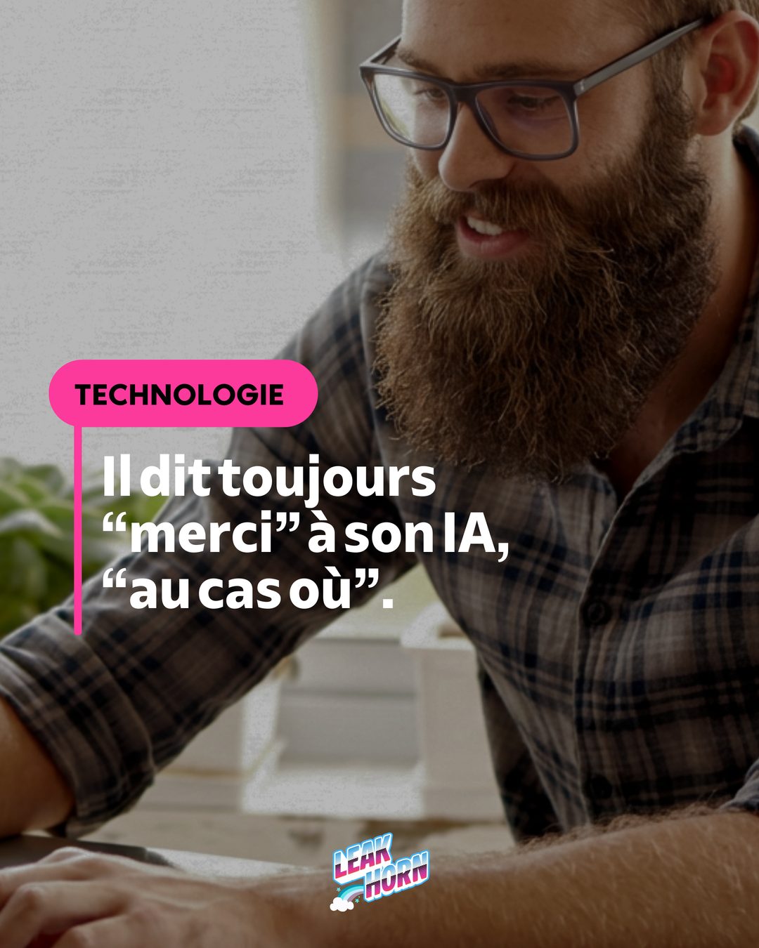 Il dit toujours « merci » à son IA, « au cas où ».